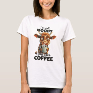 T-shirt Je ne suis pas Moody, j'ai juste besoin de café