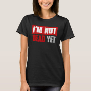 T-shirt JE NE SUIS PAS MORT ENCORE Sarcastique Humour fonc