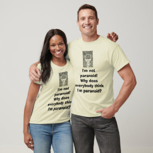 T-shirt Je ne suis pas paranoïde ! Pourquoi est-ce que