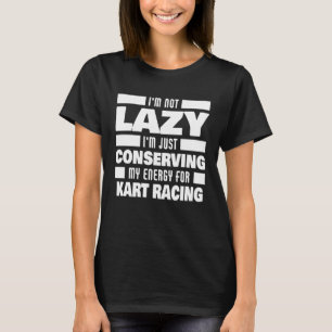 T-shirt Je ne suis pas paresseux Kart Racing disant Pilot