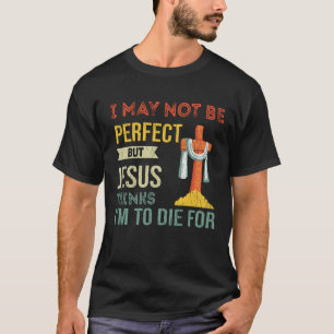 T-shirt Je ne suis pas parfait mais Jésus pense que je sui