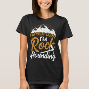 T-shirt Je ne suis pas perdu Je suis Rock Hound Géologie R