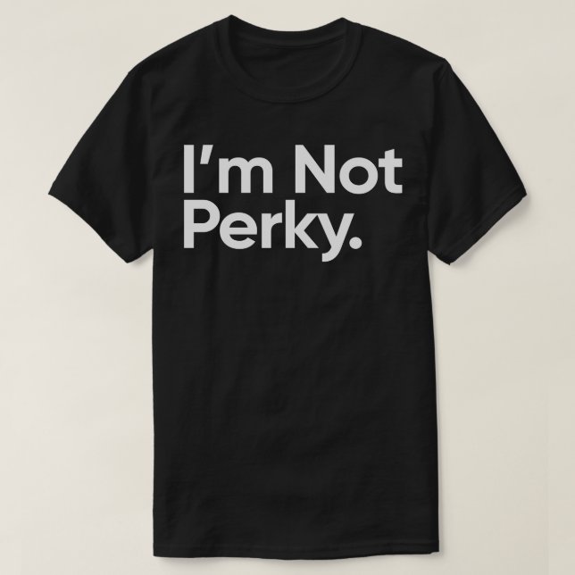T-shirt Je ne suis pas perky Mercredi Citation (Design devant)