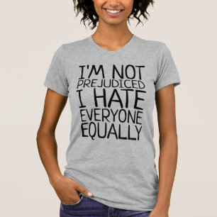 T-SHIRT JE NE SUIS PAS PRÉJUGÉ QUE JE DÉTESTE TOUT LE MOND