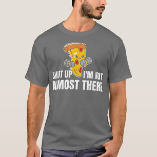 T-shirt Je Ne Suis Pas Presque Là Drôle Exercice Pizza 14