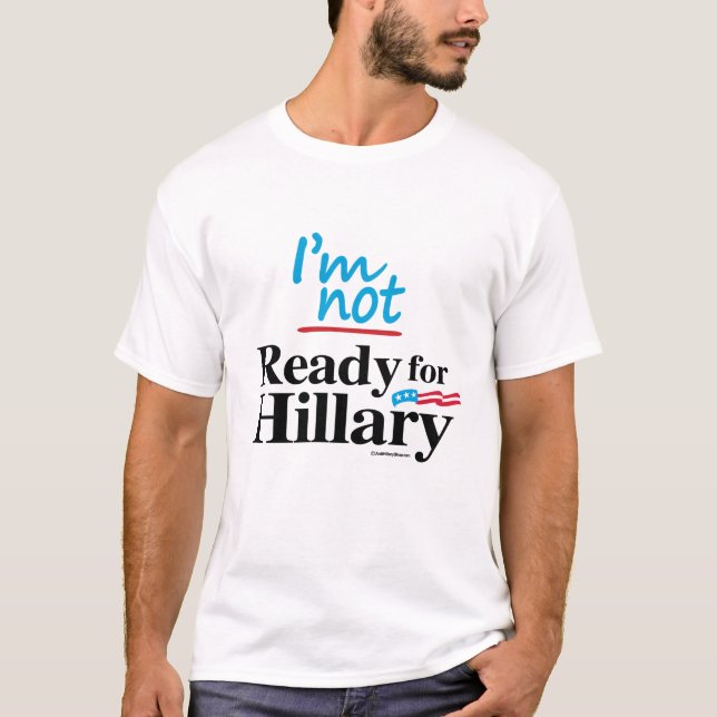 T-shirt Je ne suis pas prêt pour Hillary - anti Hillary (Devant)