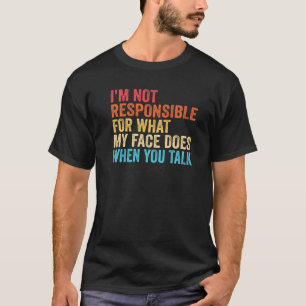 T-shirt Je Ne Suis Pas Responsable De Ce Que Mon Visage Fa