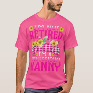 T-shirt Je Ne Suis Pas Retraité Je Suis Une Nanny Professi