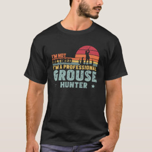 T-shirt Je ne suis pas Retraite Professional Grouse Hunter