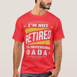 T-shirt Je Ne Suis Pas Retraité Professionnel Dada Retrait