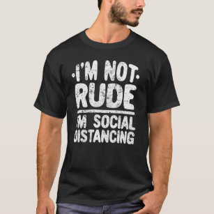 T-shirt Je ne suis pas Rude Je suis Distances Sociales Int