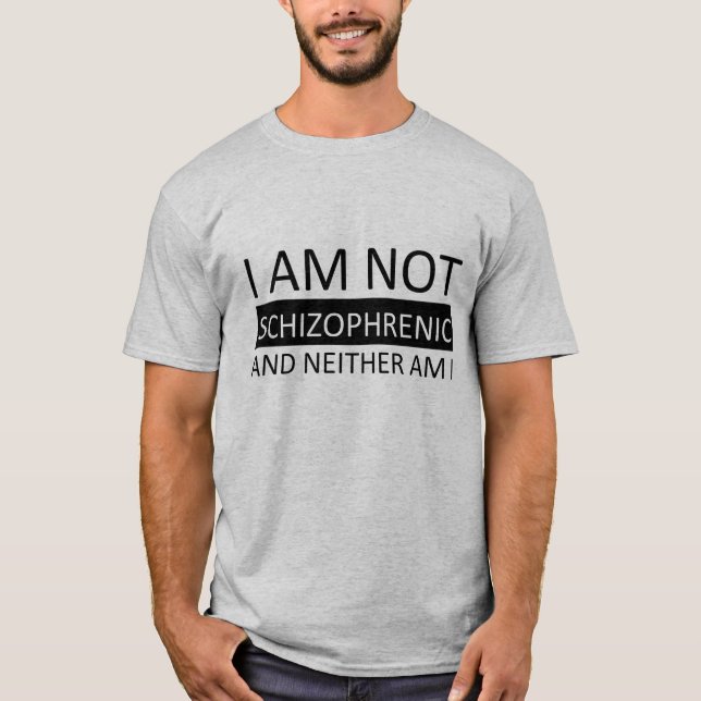 T-shirt Je ne suis pas schizophrène et moi non plus. (Devant)