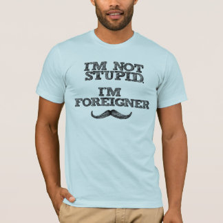 T-shirt Je ne suis pas stupide, je suis Étranger