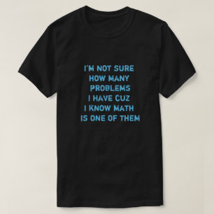 T-shirt Je ne suis pas sûr du nombre de problèmes que j'ai