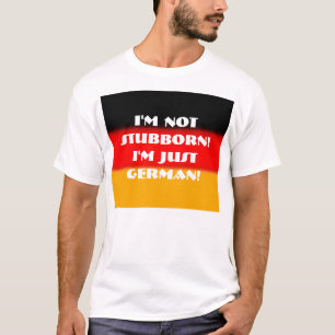 T-shirt Je ne suis pas têtu !  Je suis simplement allemand