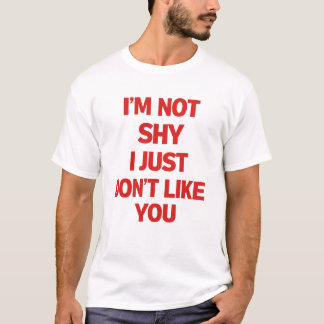 T-SHIRT JE NE SUIS PAS TIMIDE, JE NE T'AIME SIMPLEMENT PAS