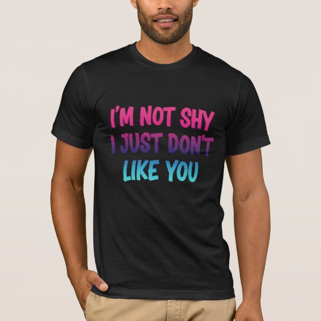 T-shirt Je ne suis pas timide, je ne t'aime simplement pas (Devant)