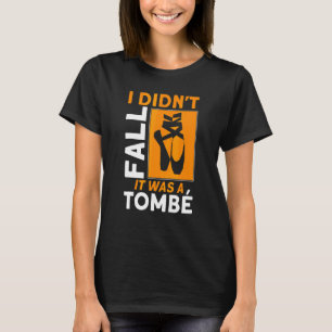 T-shirt Je ne suis pas tombé que c'était une citation de b