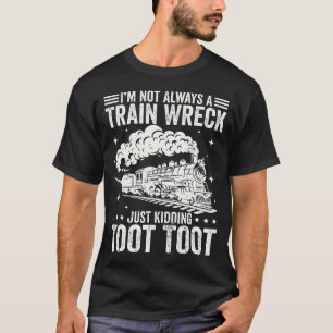 T-SHIRT JE NE SUIS PAS TOUJOURS UN TRAIN ÉPAVE, JE DÉCONNE