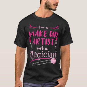 T-shirt Je Ne Suis Pas Un Artiste De Maquillage Magicien G