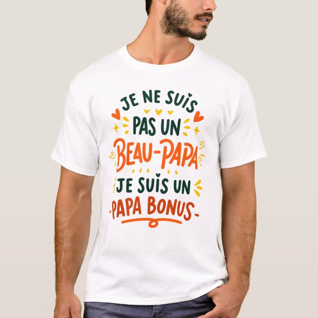 T-shirt Je ne suis pas un BEAU-PAPA je suis un PAPA BONUS (Devant)