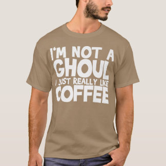 T-shirt Je ne suis pas un Ghoul J'aime vraiment le café194