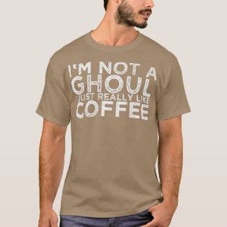 T-shirt Je ne suis pas un Ghoul J'aime vraiment le café 17