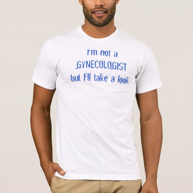 T-shirt Je ne suis pas un GYNECOLOGISTbut que je jetterai (Devant)