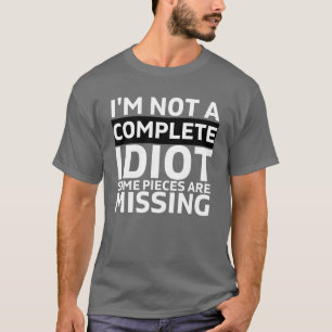 T-shirt JE NE SUIS PAS UN IDIOT COMPLET il manque des pièc