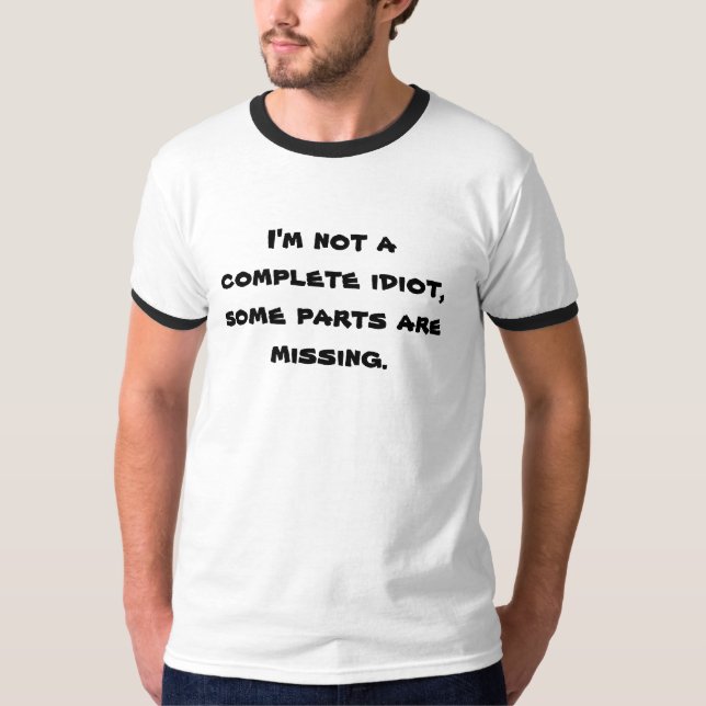 T-shirt Je ne suis pas un idiot complet, quelques pièces (Devant)