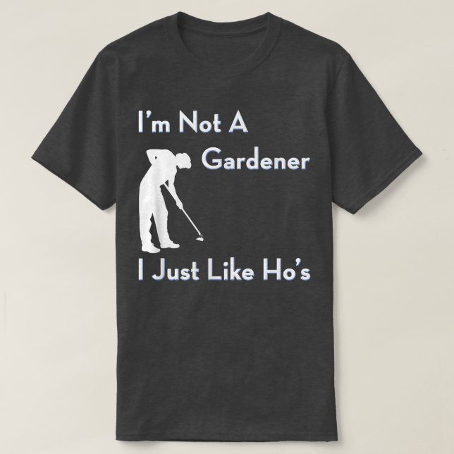 T-shirt Je ne suis pas un jardinier, j'aime juste le garde (Design devant)