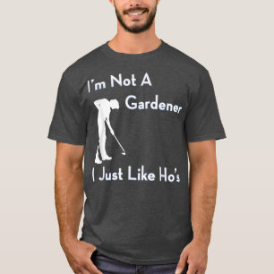 T-shirt Je ne suis pas un jardinier, j'aime juste le garde