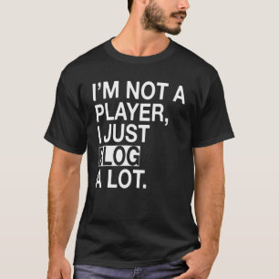 T-shirt Je ne suis pas un joueur Je ne fais que bloguer be