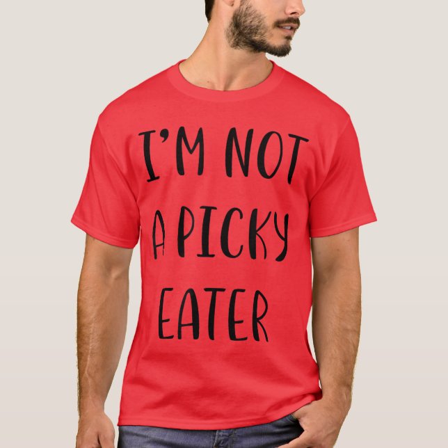 T-shirt Je ne suis pas un mangeur difficile Idée drôle Men (Devant)
