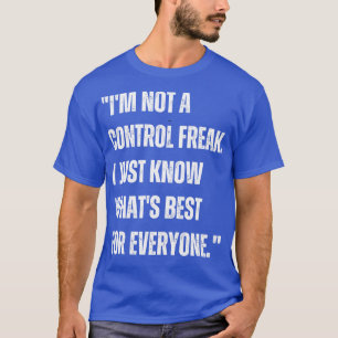 T-shirt Je ne suis pas un maniaque du contrôle Je sais jus