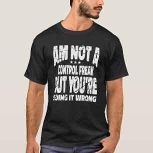 T-shirt Je ne suis pas un maniaque du contrôle, mais vous