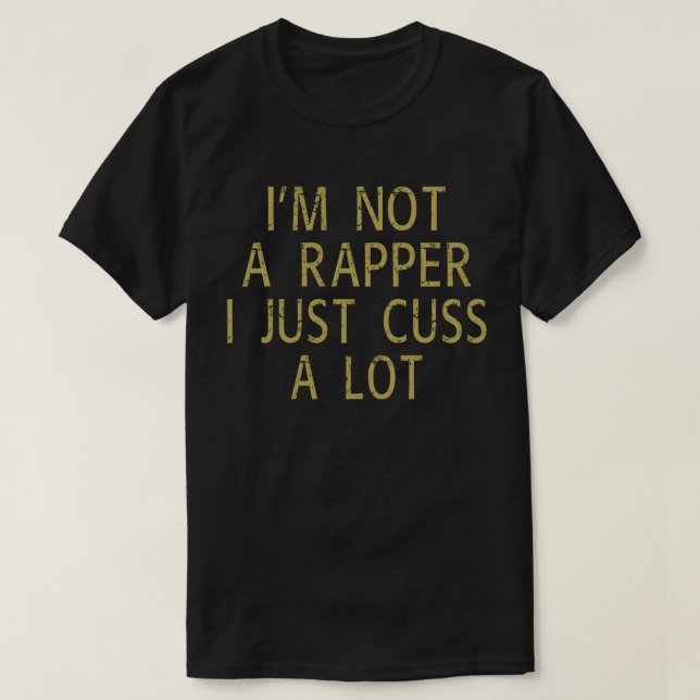 T-shirt Je ne suis pas un Rapper Je viens de Cuss beaucoup (Design devant)