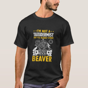 T-shirt Je ne suis pas un Taxidermiste drôle Chasse Beaver