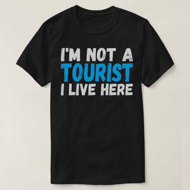 T-shirt Je ne suis pas un touriste que je vis ici (Design devant)