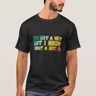 T-shirt Je ne suis pas un vétérinaire, mais je sais ce qu'