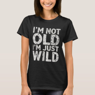 T-shirt Je Ne Suis Pas Vieux Je Suis Sauvage Drôle Citatio