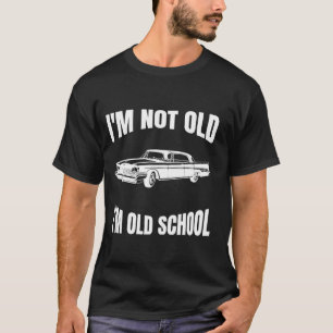 T-SHIRT JE NE SUIS PAS VIEUX, JE SUIS VIEILLE ÉCOLE POUR L