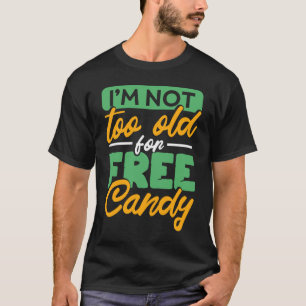 T-shirt Je Ne Suis Pas Vieux Pour Des Bonbons Gratuits