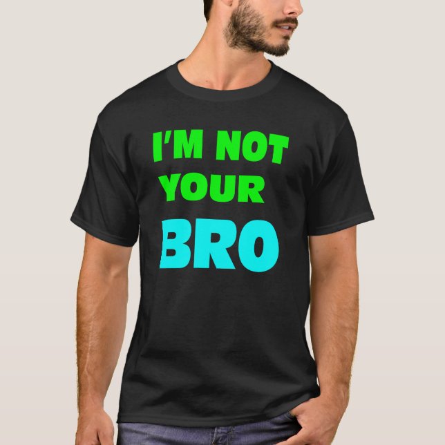 T-shirt Je ne suis pas votre BRO. (Devant)