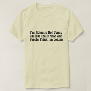 T-shirt Je ne suis pas vraiment drôle, je suis juste vraim