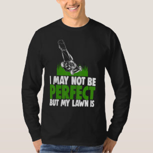 T-shirt Je ne suis peut-être pas parfait mais ma pelouse e