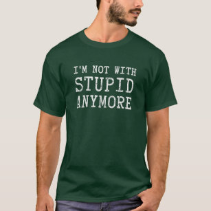 T-shirt Je ne suis plus avec stupide