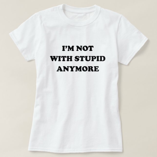 T-SHIRT JE NE SUIS PLUS STUPIDE. (Design devant)