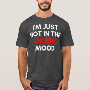 T-shirt Je Ne Suis Tout Simplement Pas Dans L'Humeur Drôle