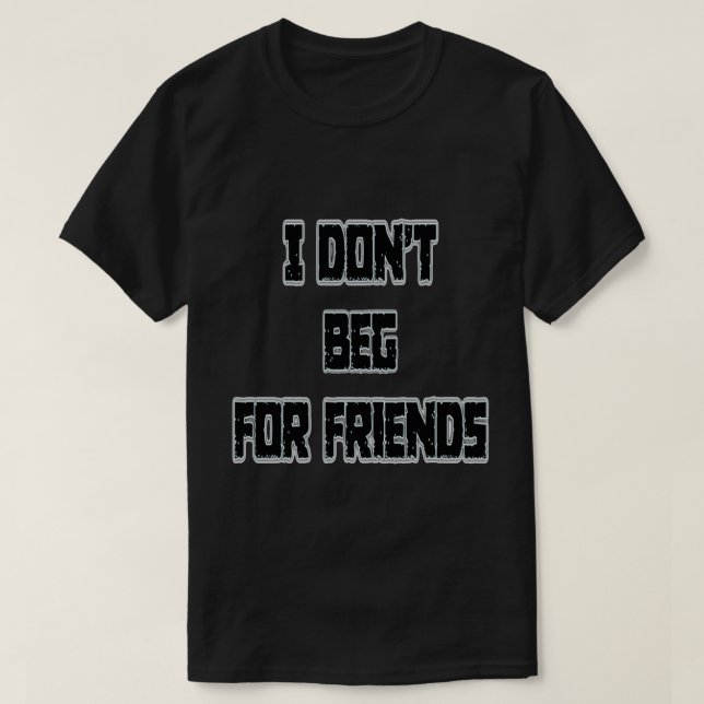 T-shirt Je ne supplie pas les amis (Design devant)